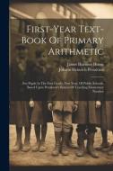 First-year Text-book Of Primary Arithmetic: For Pupils In The First Grade, First Year, Of Public Schools, Based Upon Pestalozzi's System Of Teaching E di James Harmon Hoose edito da LEGARE STREET PR