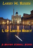 I, Of Limited Mercy di Larry M. Rosen edito da Lulu.com