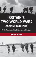 Britain's Two World Wars against Germany di Brian Bond edito da Cambridge University Press