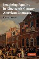 Imagining Equality in Nineteenth-Century American Literature di Kerry Larson edito da Cambridge University Press