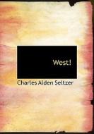 West! di Charles Alden Seltzer edito da Bibliolife