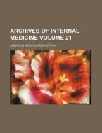Archives of Internal Medicine Volume 21 di American Medical Association edito da Rarebooksclub.com