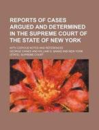 Reports of Cases Argued and Determined in the Supreme Court of the State of New York; With Copious Notes and References di George Caines edito da Rarebooksclub.com