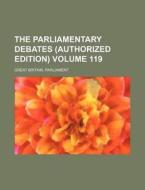 The Parliamentary Debates (Authorized Edition) Volume 119 di Great Britain Parliament edito da Rarebooksclub.com
