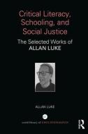 Critical Literacy, Schooling, and Social Justice di Allan (Queensland University of Technology Luke edito da Taylor & Francis Ltd