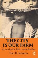 The City is Our Farm di Daniel R. Aronson edito da Taylor & Francis Ltd