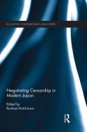 Negotiating Censorship in Modern Japan di Rachael Hutchinson edito da ROUTLEDGE