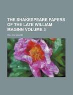The Shakespeare Papers of the Late William Maginn Volume 3 di William Maginn edito da Rarebooksclub.com