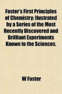 Foster's First Principles Of Chemistry; di W Foster edito da General Books