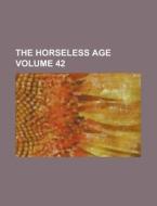 The Horseless Age Volume 42 di Anonymous edito da Rarebooksclub.com