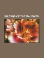 Sultans Of The Maldives: List Of Sultans di Books Llc edito da Books LLC, Wiki Series
