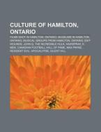 Culture Of Hamilton, Ontario: Culture Of di Books Llc edito da Books LLC, Wiki Series