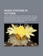 Radio Stations In Victoria: List Of Radio Station Callsigns In Victoria, 3ak, 3gg, Melbourne Jewish Radio, 3cs, Seymour-fm, The River di Source Wikipedia edito da Books Llc, Wiki Series