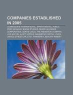 Companies established in 2005 di Source Wikipedia edito da Books LLC, Reference Series