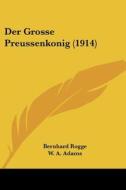 Der Grosse Preussenkonig (1914) di Bernhard Rogge edito da Kessinger Publishing