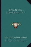Brann the Iconoclast V1 di William Cowper Brann edito da Kessinger Publishing