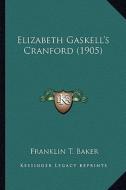 Elizabeth Gaskell's Cranford (1905) di Franklin T. Baker edito da Kessinger Publishing