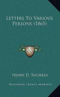 Letters to Various Persons (1865) di Henry David Thoreau edito da Kessinger Publishing