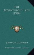 The Adventurous Lady (1920) di John Collis Snaith edito da Kessinger Publishing