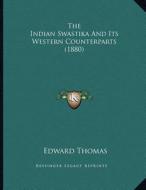 The Indian Swastika and Its Western Counterparts (1880) di Edward Thomas edito da Kessinger Publishing