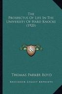 The Prospectus of Life in the University of Hard Knocks (1920) di Thomas Parker Boyd edito da Kessinger Publishing