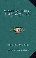 Memorias de Unos Naufragos (1873) di Jose Rivera y. Rio edito da Kessinger Publishing