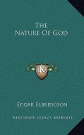 The Nature of God di Edgar Elbridgson edito da Kessinger Publishing