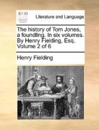The History Of Tom Jones, A Foundling. In Six Volumes. By Henry Fielding, Esq. Volume 2 Of 6 di Henry Fielding edito da Gale Ecco, Print Editions