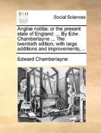 Angliae Notitia di Edward Chamberlayne edito da Gale Ecco, Print Editions