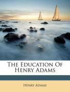 The Education Of Henry Adams di Henry Adams edito da Nabu Press