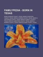 Familypedia - Born In Texas: Born In Bexar County, Texas, Born In Grayson County, Texas, Born In Harris County, Texas, Born In Jefferson County, Texas di Source Wikia edito da Books Llc, Wiki Series