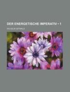Der Energetische Imperativ (1) di Wilhelm Ostwald edito da General Books Llc