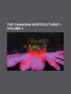 The Canadian Horticulturist (volume 2 ) di Books Group edito da General Books Llc