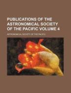 Publications of the Astronomical Society of the Pacific Volume 4 di Astronomical Society of Pacific edito da Rarebooksclub.com