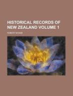 Historical Records of New Zealand Volume 1 di Robert McNab edito da Rarebooksclub.com