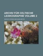 Archiv Fur Celtische Lexikographie Volume 2 di Whitley Stokes edito da Rarebooksclub.com
