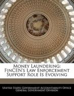 Money Laundering: Fincen\'s Law Enforcement Support Role Is Evolving edito da Bibliogov