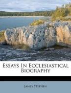 Essays In Ecclesiastical Biography di James Stephen edito da Nabu Press