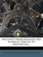 Archives Neerlandaises Des Sciences Exactes Et Naturelles... edito da Nabu Press