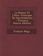 La Raison Et L'Ame: Principes Du Spiritualisme di Francois Magy edito da Nabu Press