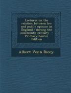 Lectures on the Relation Between Law and Public Opinion in England: During the Nineteenth Century di Albert Venn Dicey edito da Nabu Press