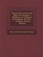 Recueil Des Lettres de Mme de Sevigne a Madame La Comtesse de Grignan, Sa Fille... edito da Nabu Press