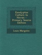 Eucalyptus Culture in Hawaii di Louis Margolin edito da Nabu Press