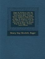 Roger de Wendover Liber Qui Dicitur Flores Historiarum AB Anno Domini MCLIV. Annoque Henrici Anglorum Regis Secundi Primo: The Flowers of History by R di Henry Gay Hewlett, Roger edito da Nabu Press