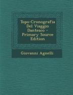 Topo-Cronografia del Viaggio Dantesco di Giovanni Agnelli edito da Nabu Press
