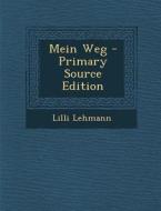 Mein Weg - Primary Source Edition di Lilli Lehmann edito da Nabu Press