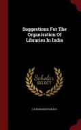 Suggestions For The Organization Of Libraries In India di S R Ranganathan M A edito da Andesite Press