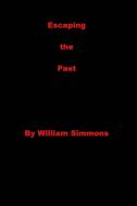Escaping the Past di William Simmons edito da Blurb