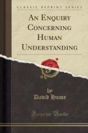 An Enquiry Concerning Human Understanding (classic Reprint) di David Hume edito da Forgotten Books