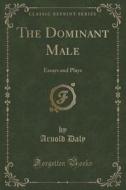 The Dominant Male di Arnold Daly edito da Forgotten Books